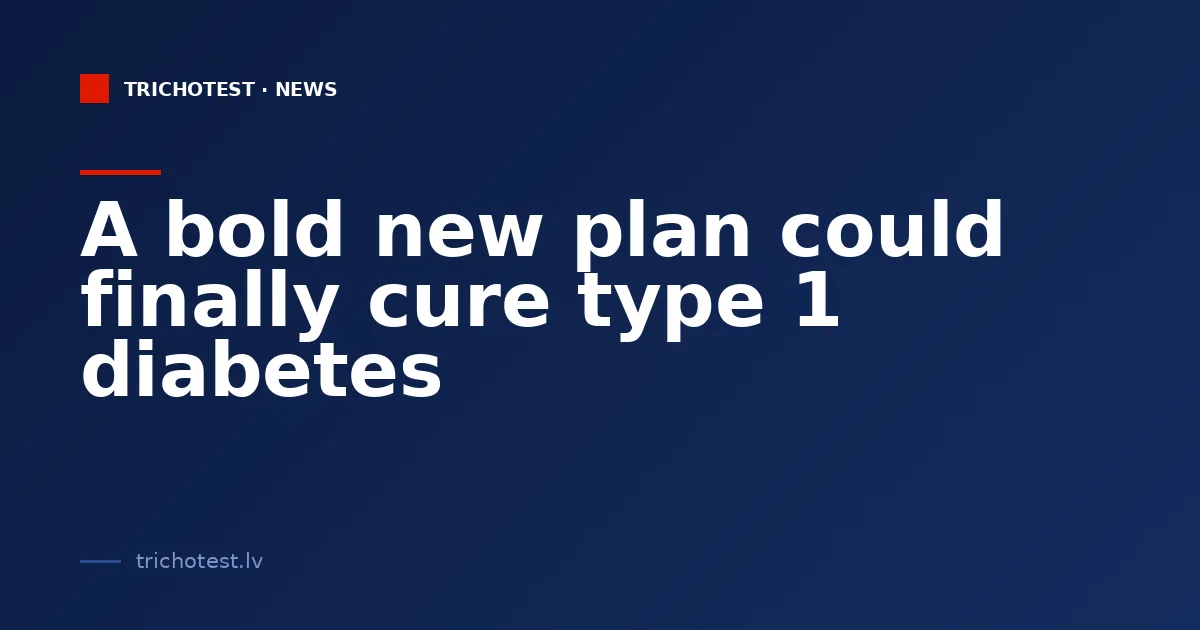 A bold new plan could finally cure type 1 diabetes