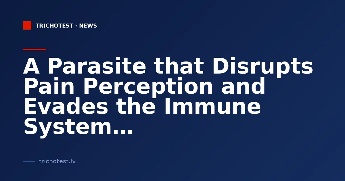 A Parasite that Disrupts Pain Perception and Evades the Immune System