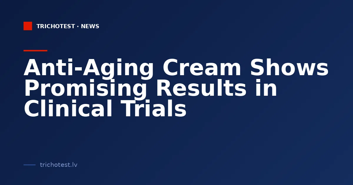Anti-Aging Cream Shows Promising Results in Clinical Trials