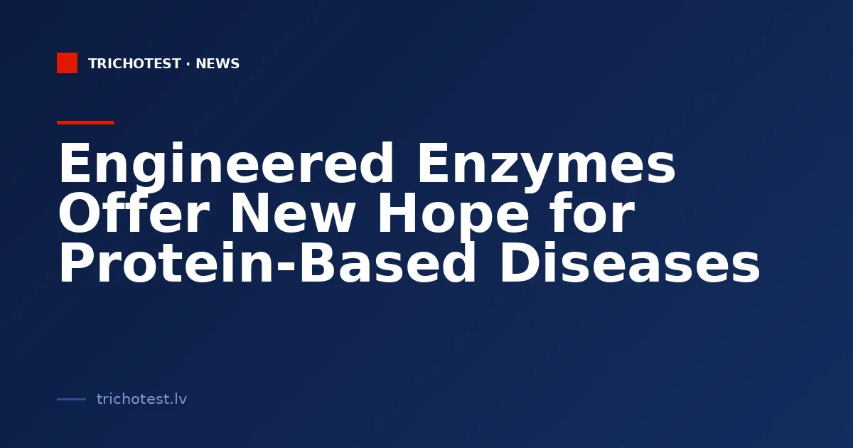 Engineered Enzymes Offer New Hope for Protein-Based Diseases