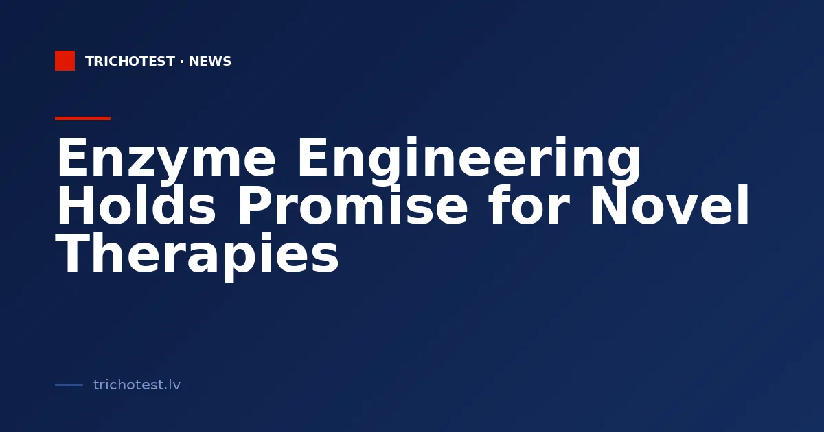 Enzyme Engineering Holds Promise for Novel Therapies