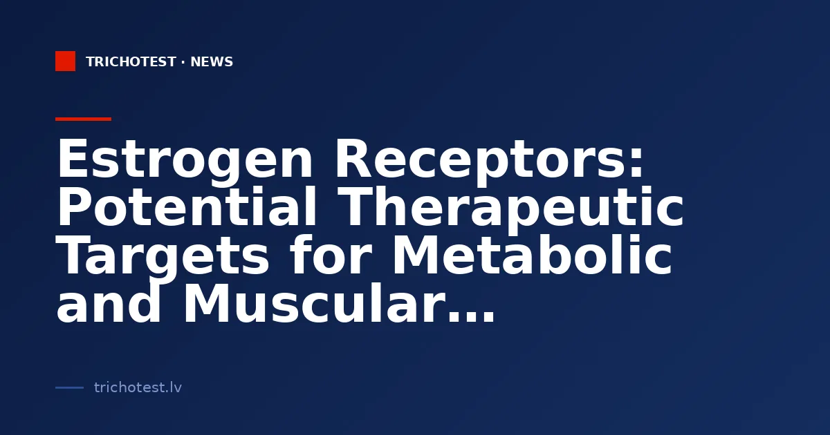 Estrogen Receptors: Potential Therapeutic Targets for Metabolic and Muscular Disorders