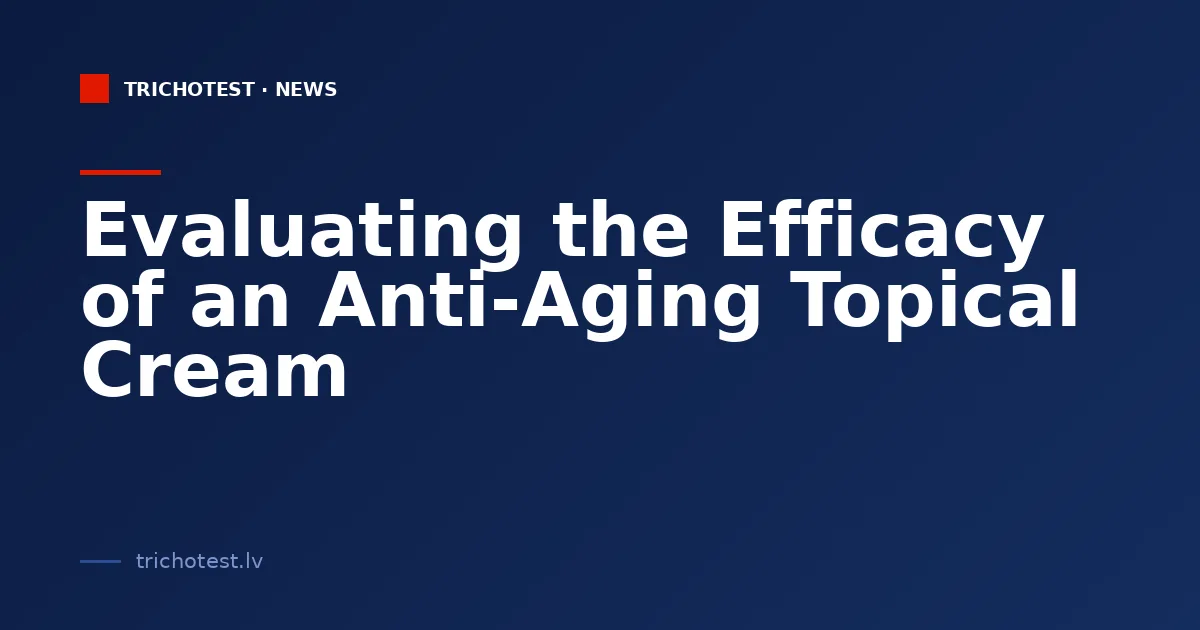 Evaluating the Efficacy of an Anti-Aging Topical Cream