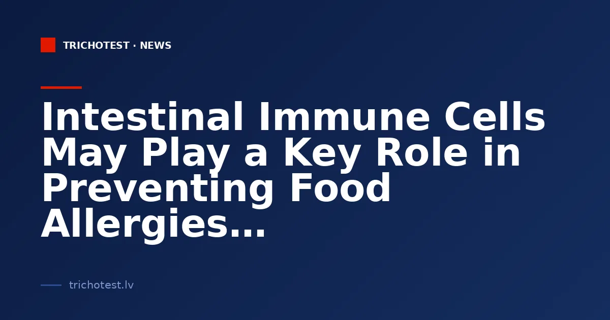 Intestinal Immune Cells May Play a Key Role in Preventing Food Allergies