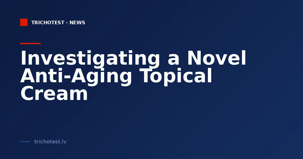 Investigating a Novel Anti-Aging Topical Cream