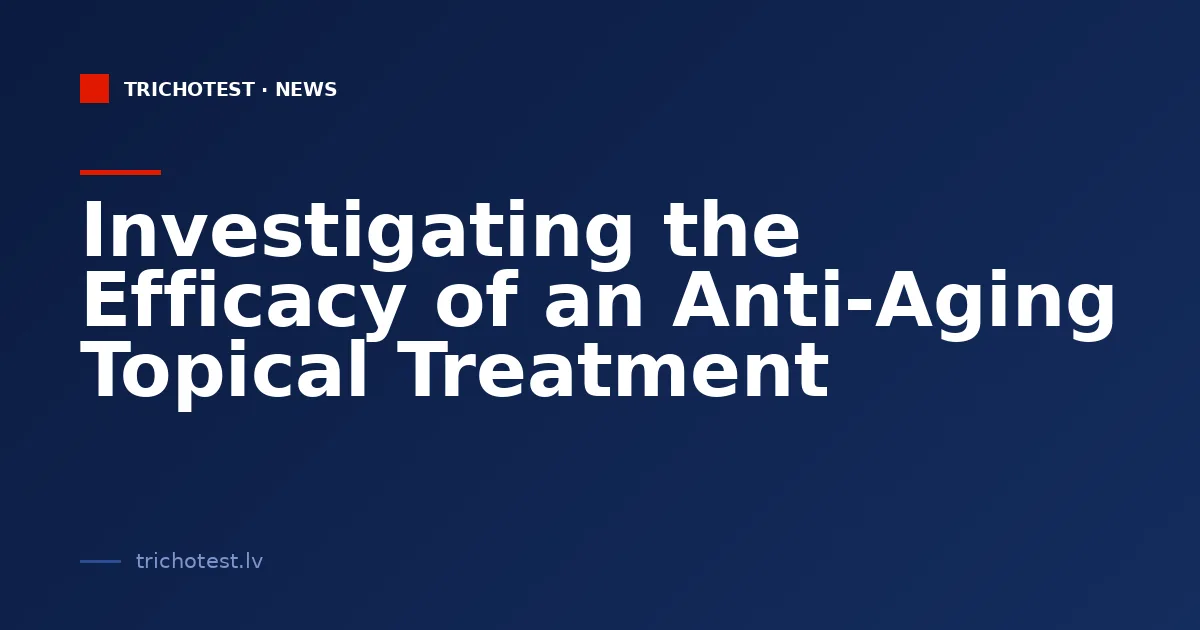 Investigating the Efficacy of an Anti-Aging Topical Treatment