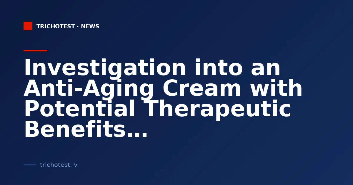 Investigation into an Anti-Aging Cream with Potential Therapeutic Benefits