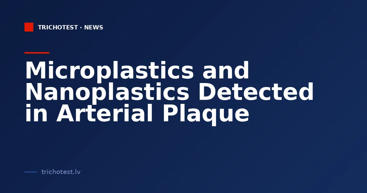 Microplastics and Nanoplastics Detected in Arterial Plaque