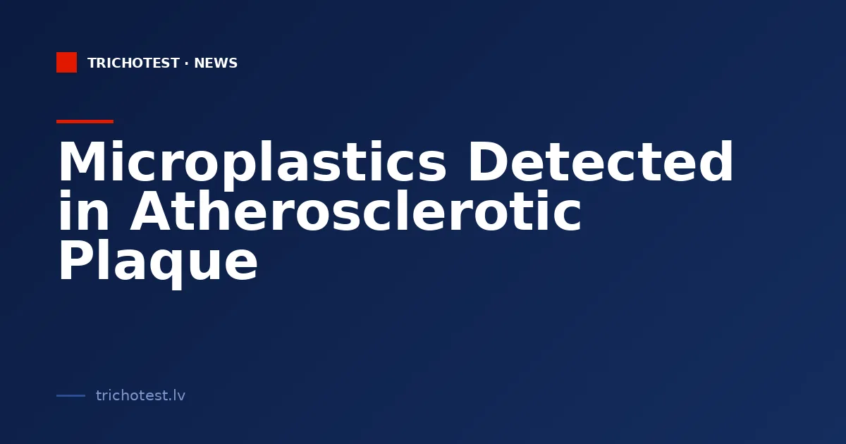 Microplastics Detected in Atherosclerotic Plaque
