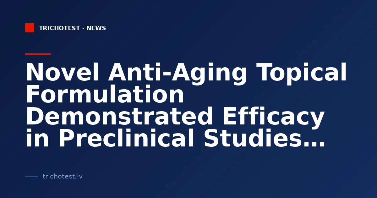Novel Anti-Aging Topical Formulation Demonstrated Efficacy in Preclinical Studies