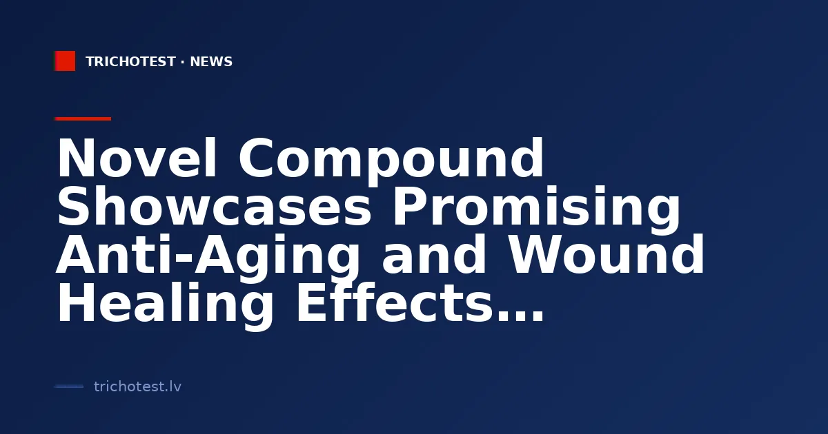 Novel Compound Showcases Promising Anti-Aging and Wound Healing Effects