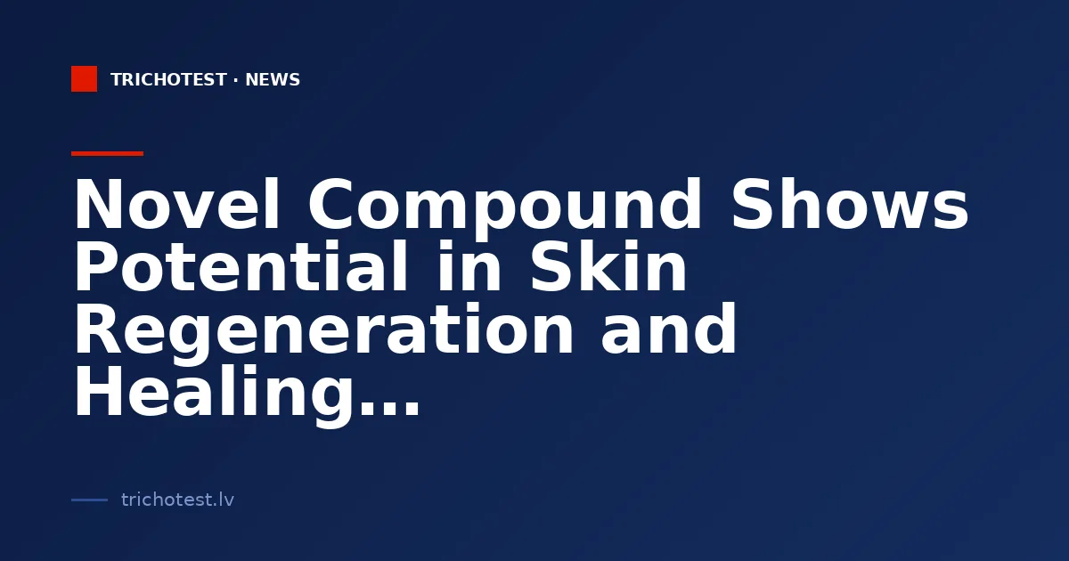 Novel Compound Shows Potential in Skin Regeneration and Healing