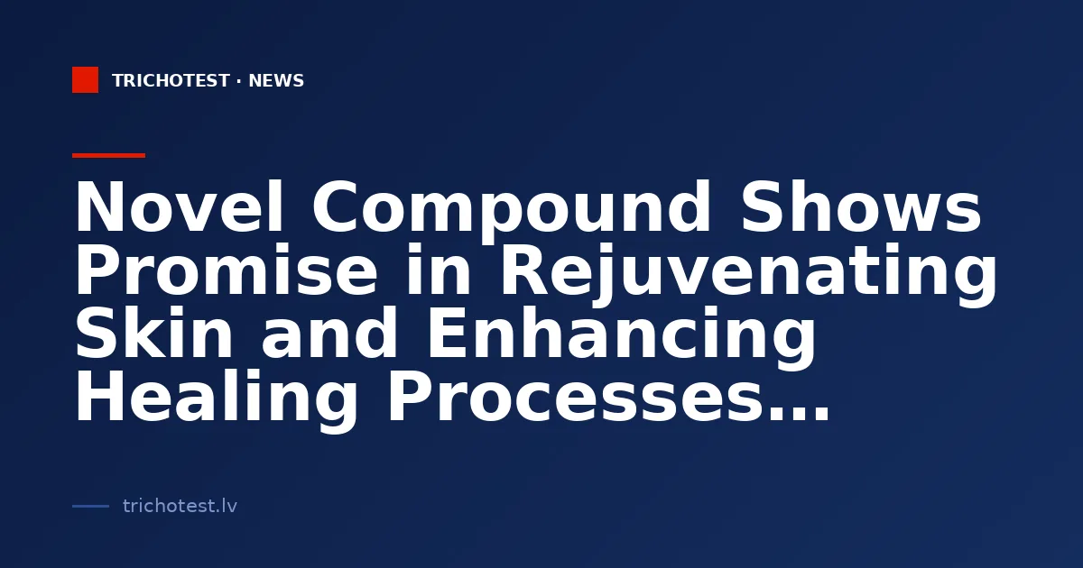 Novel Compound Shows Promise in Rejuvenating Skin and Enhancing Healing Processes