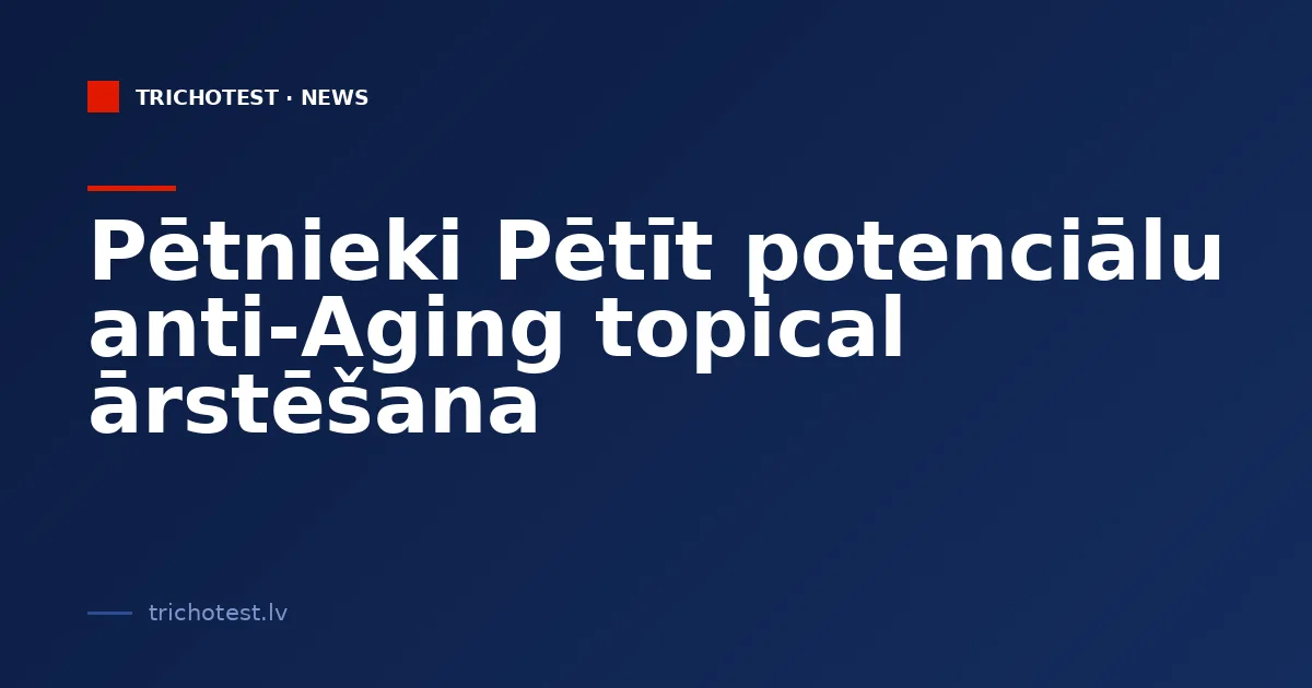 Researchers Investigate Potential Anti-Aging Topical Treatment