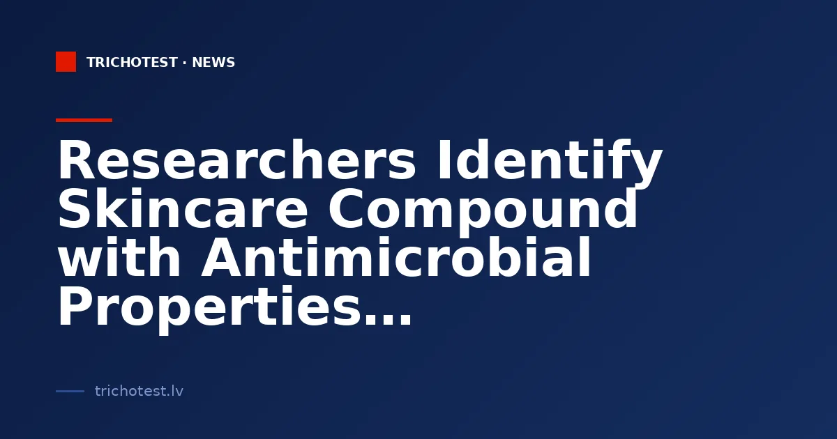 Researchers Identify Skincare Compound with Antimicrobial Properties