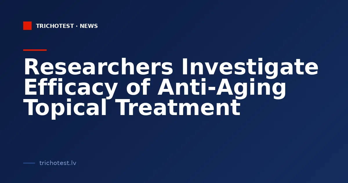 Researchers Investigate Efficacy of Anti-Aging Topical Treatment
