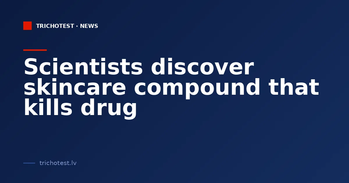 Scientists discover skincare compound that kills drug