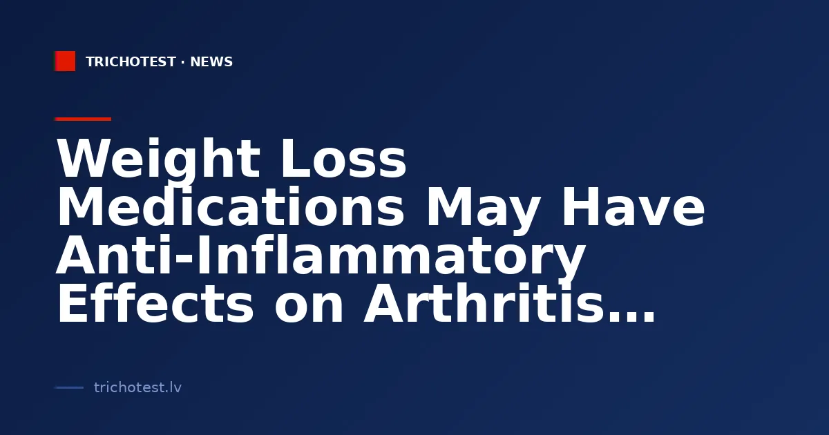 Weight Loss Medications May Have Anti-Inflammatory Effects on Arthritis