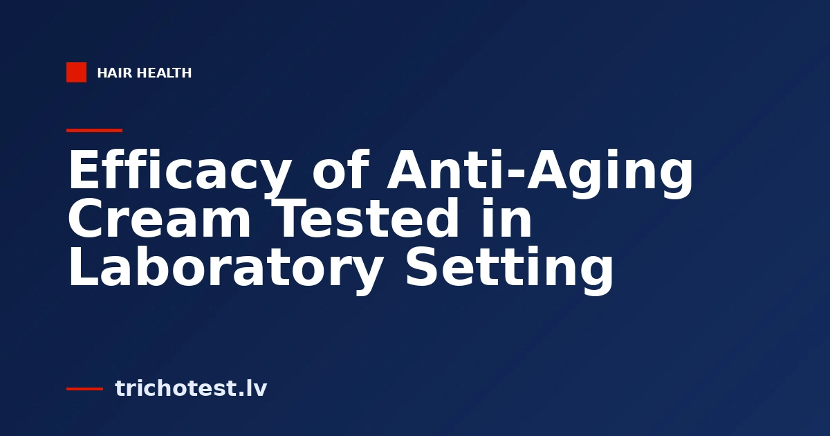 Efficacy of Anti-Aging Cream Tested in Laboratory Setting