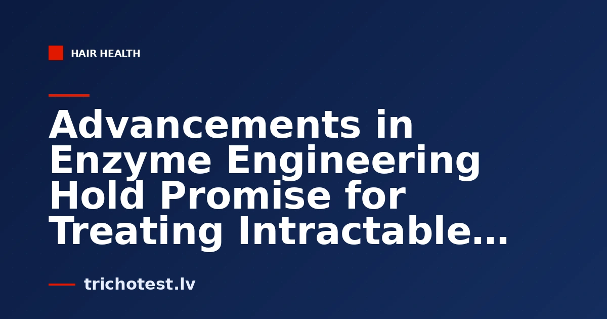 Advancements in Enzyme Engineering Hold Promise for Treating Intractable Protein Diseases