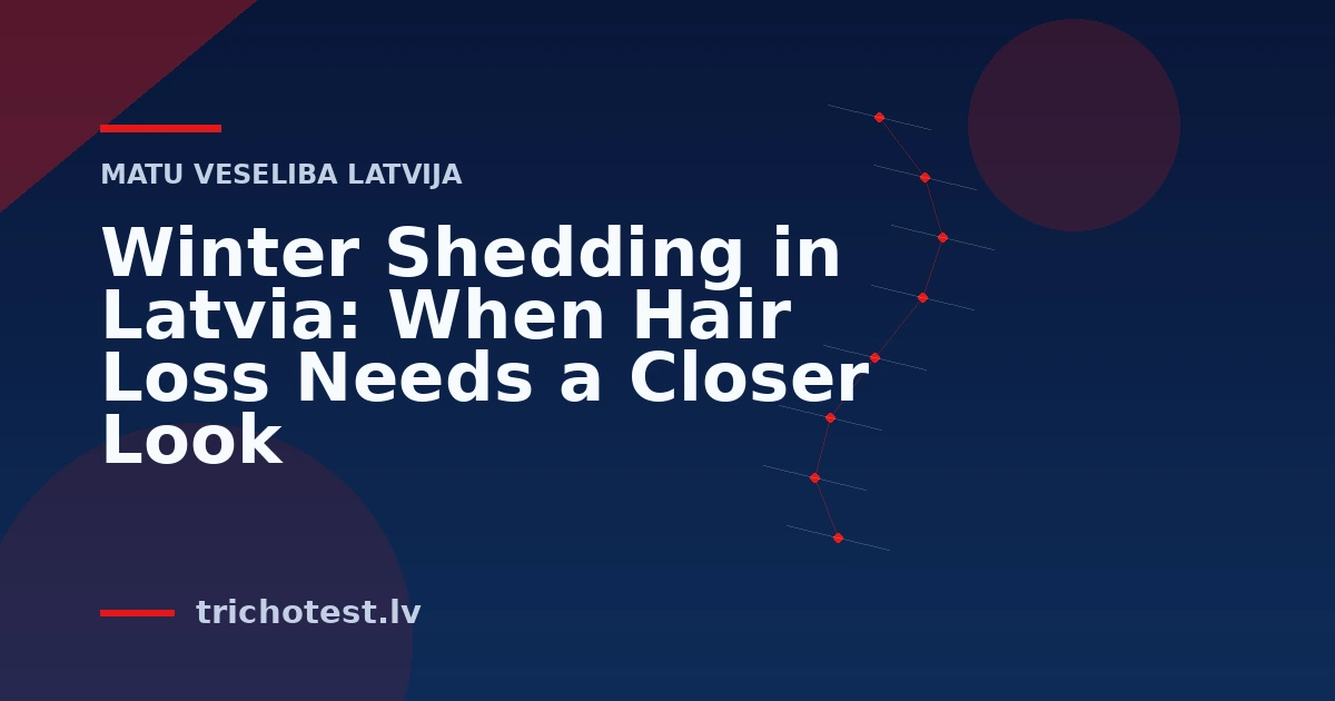 Winter Shedding in Latvia: When Hair Loss Needs a Closer Look