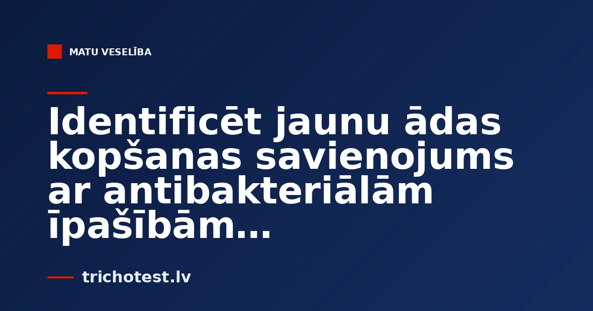 Identificēt jaunu ādas kopšanas savienojums ar antibakteriālām īpašībām