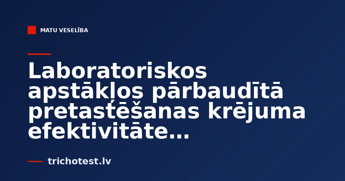 Laboratoriskos apstākļos pārbaudītā pretastēšanas krējuma efektivitāte