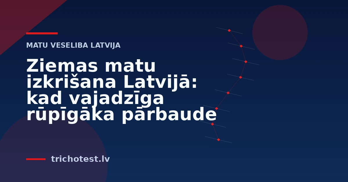 Ziemas matu izkrišana Latvijā: kad vajadzīga rūpīgāka pārbaude