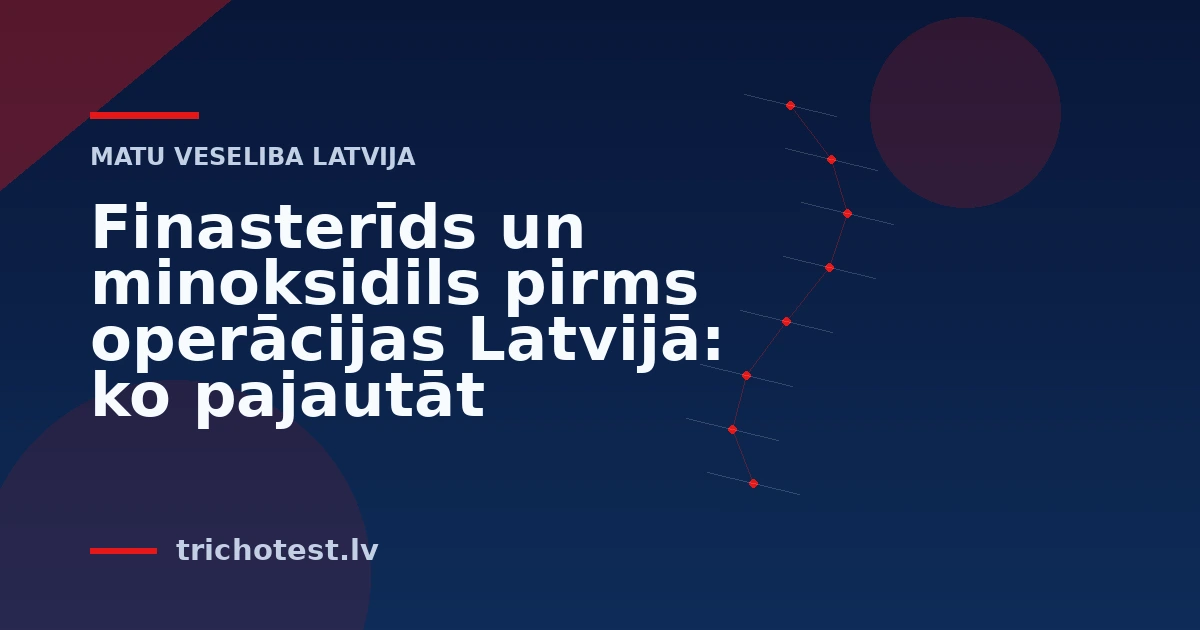 Finasterīds un minoksidils pirms operācijas Latvijā: ko pajautāt