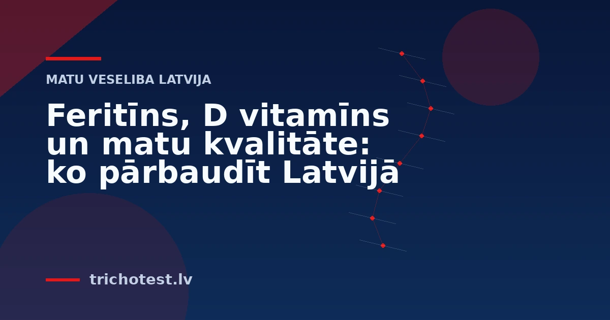 Feritīns, D vitamīns un matu kvalitāte: ko pārbaudīt Latvijā