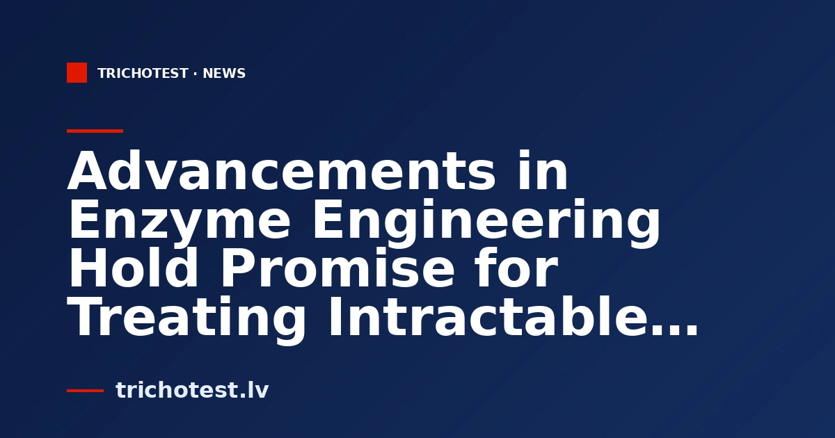 Advancements in Enzyme Engineering Hold Promise for Treating Intractable Protein Diseases