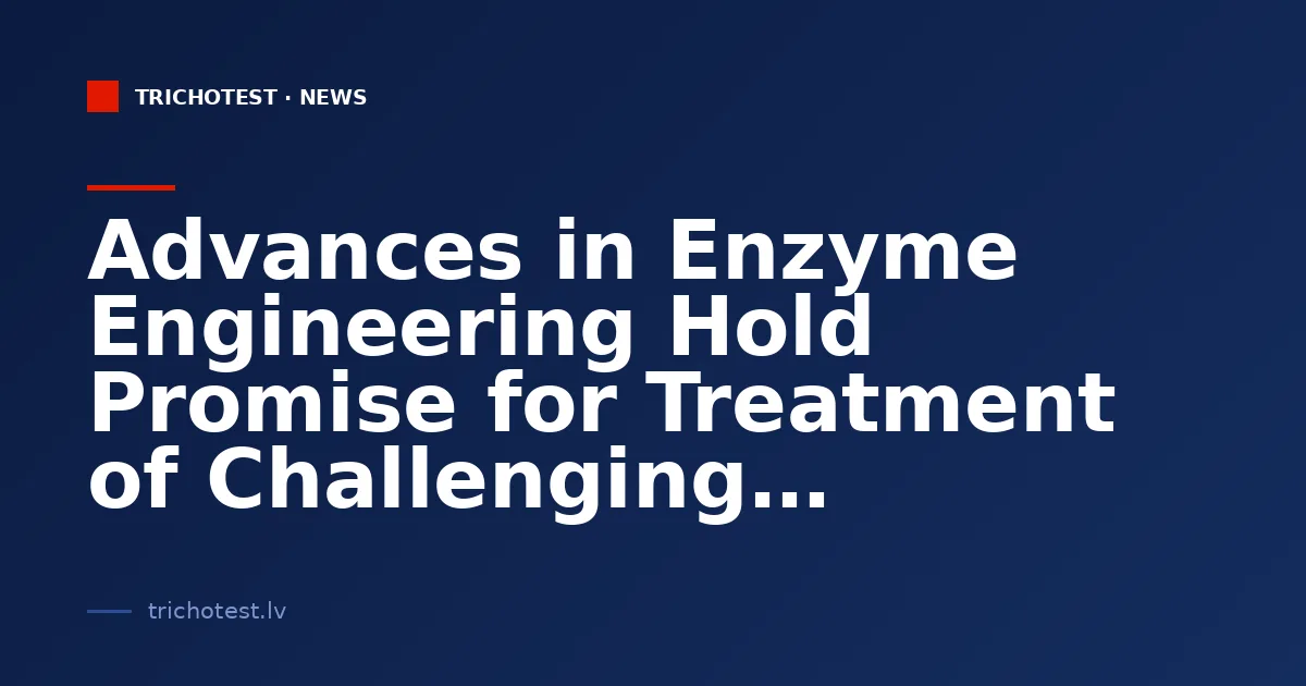 Advances in Enzyme Engineering Hold Promise for Treatment of Challenging Diseases