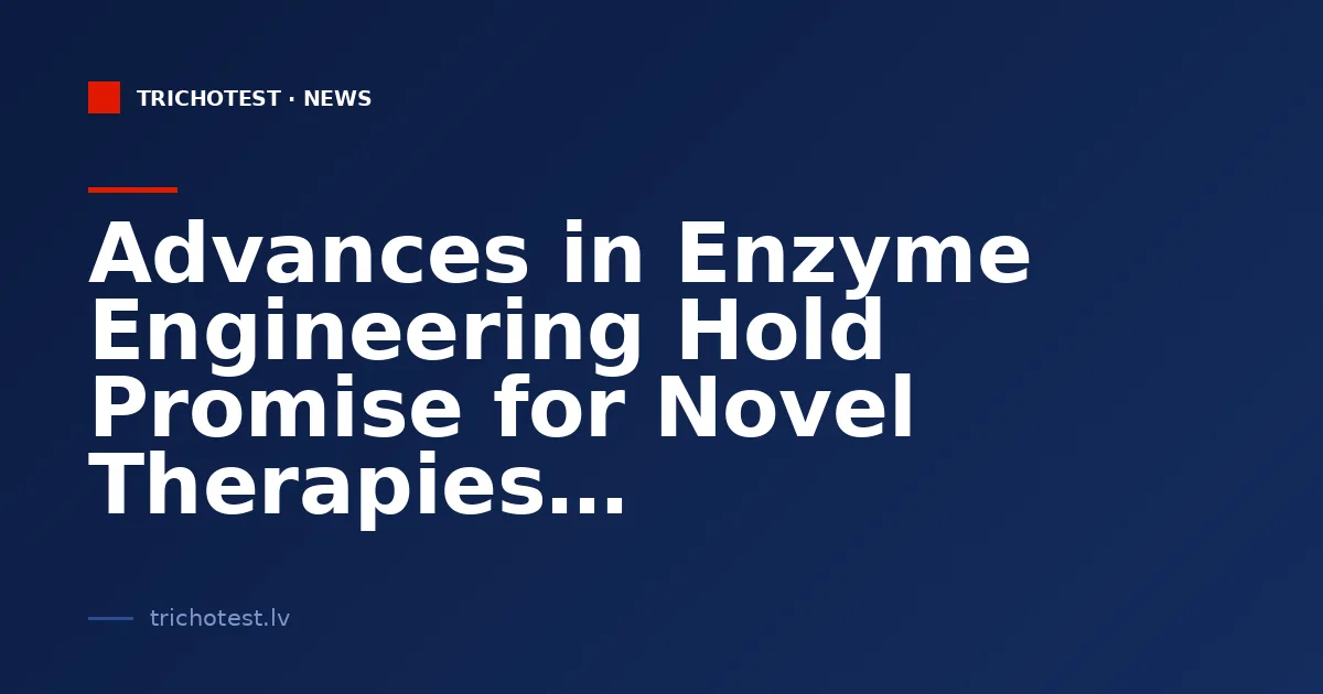 Advances in Enzyme Engineering Hold Promise for Novel Therapies