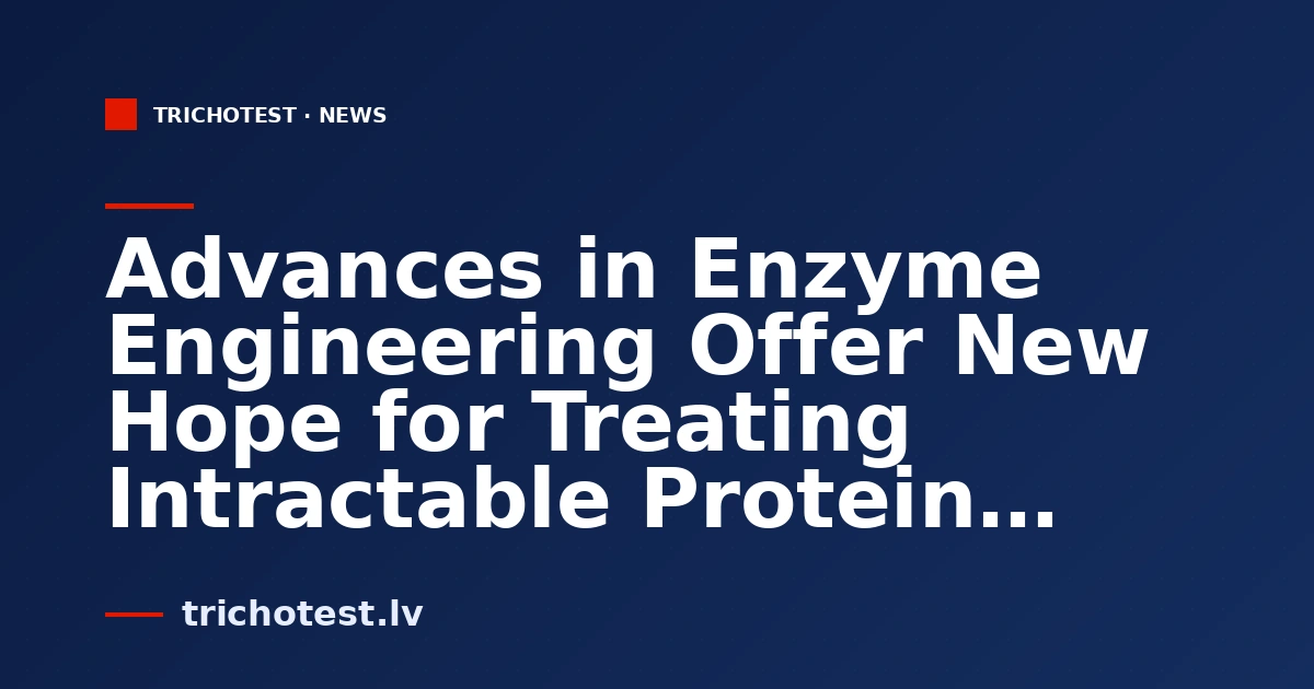 Advances in Enzyme Engineering Offer New Hope for Treating Intractable Protein Diseases
