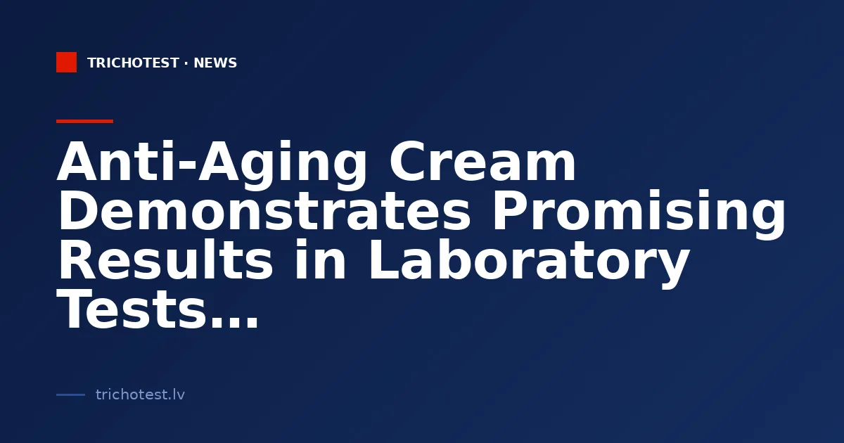 Anti-Aging Cream Demonstrates Promising Results in Laboratory Tests