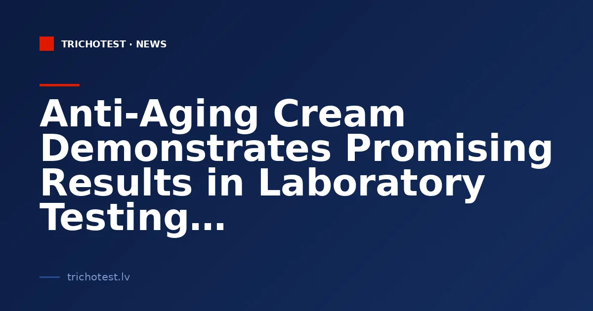 Anti-Aging Cream Demonstrates Promising Results in Laboratory Testing