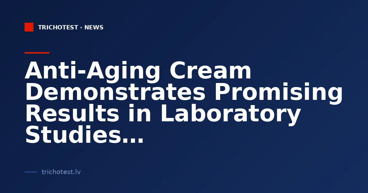 Anti-Aging Cream Demonstrates Promising Results in Laboratory Studies