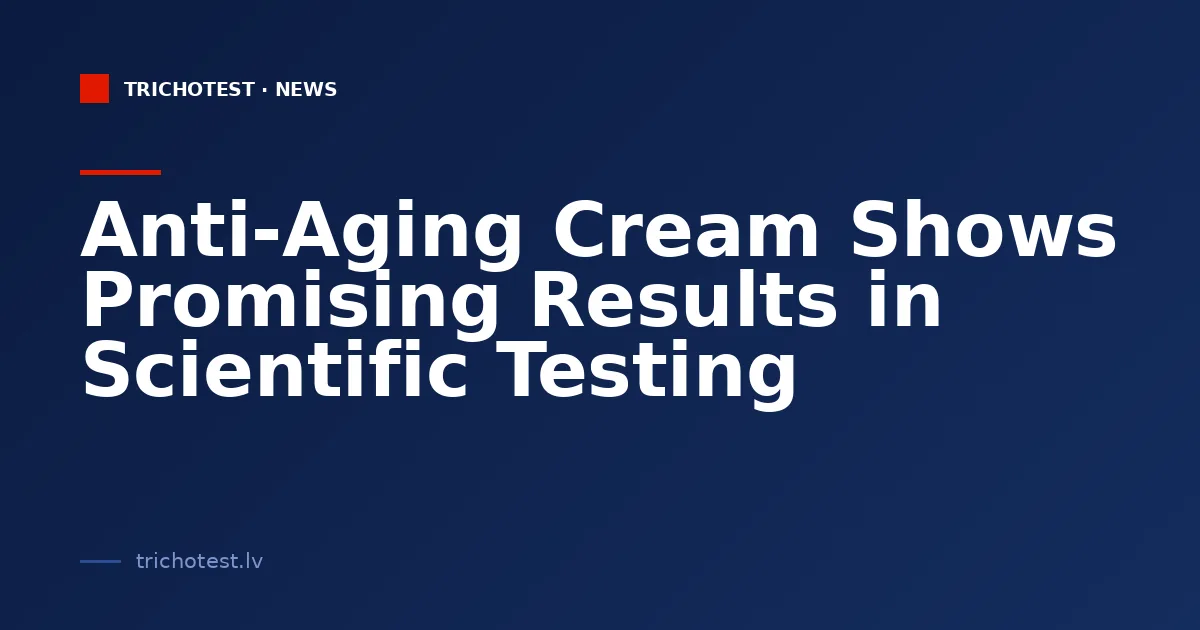 Anti-Aging Cream Shows Promising Results in Scientific Testing