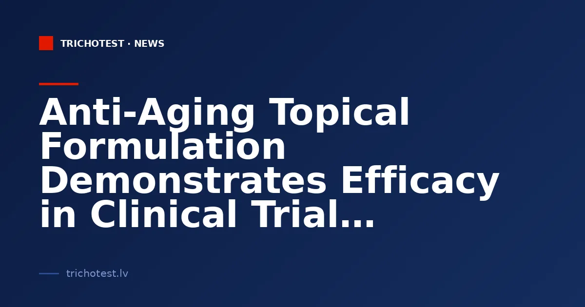 Anti-Aging Topical Formulation Demonstrates Efficacy in Clinical Trial