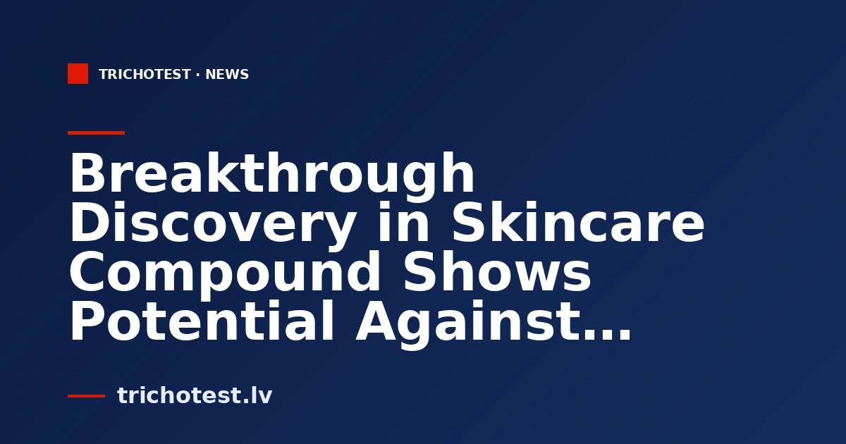 Breakthrough Discovery in Skincare Compound Shows Potential Against Drug-Resistant Bacteria