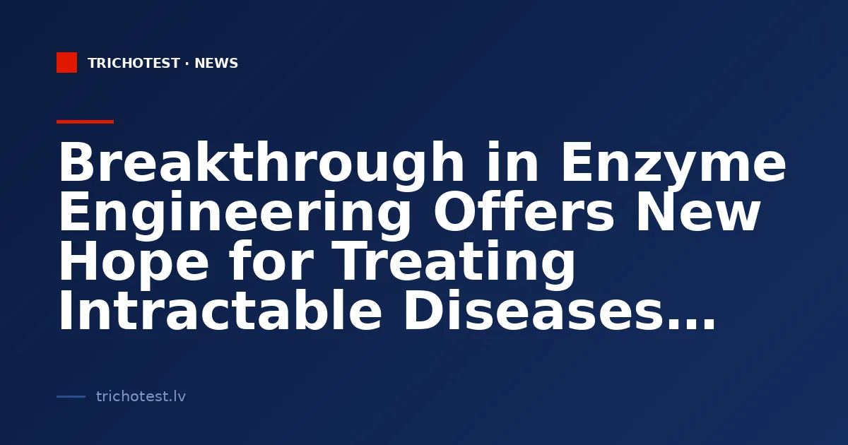 Breakthrough in Enzyme Engineering Offers New Hope for Treating Intractable Diseases