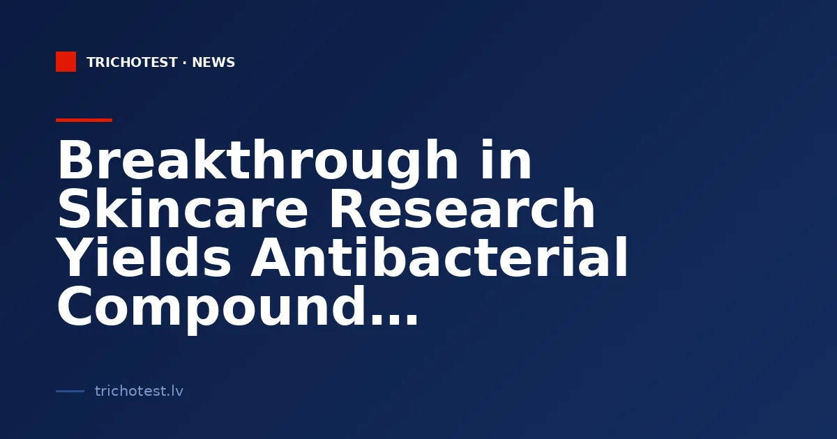Breakthrough in Skincare Research Yields Antibacterial Compound