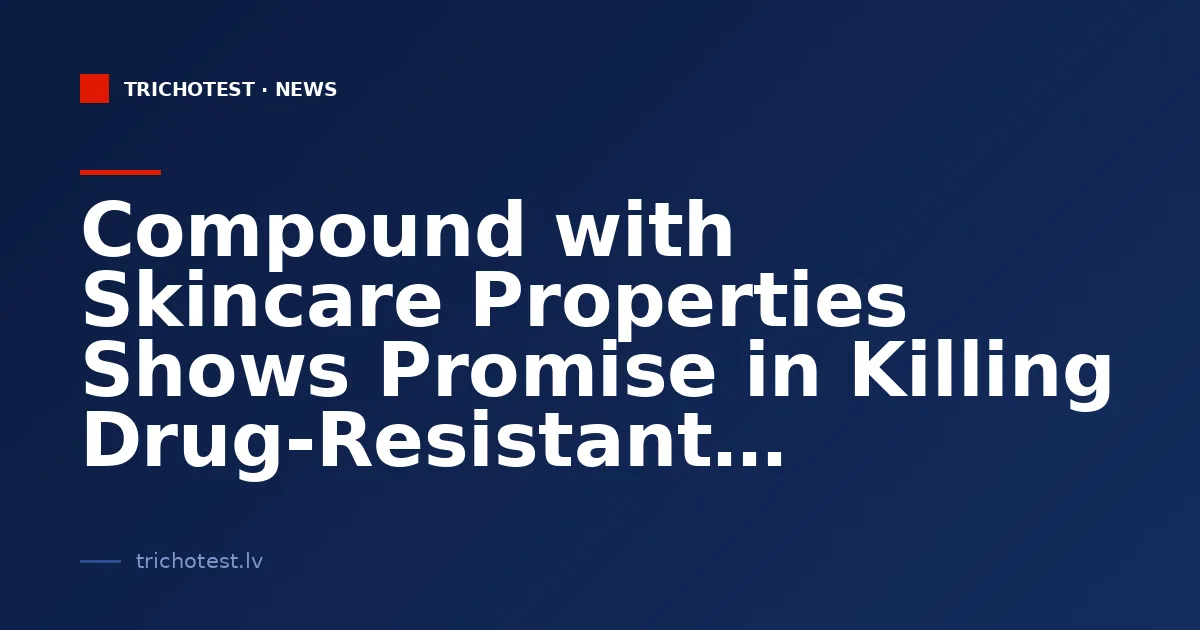 Compound with Skincare Properties Shows Promise in Killing Drug-Resistant Bacteria