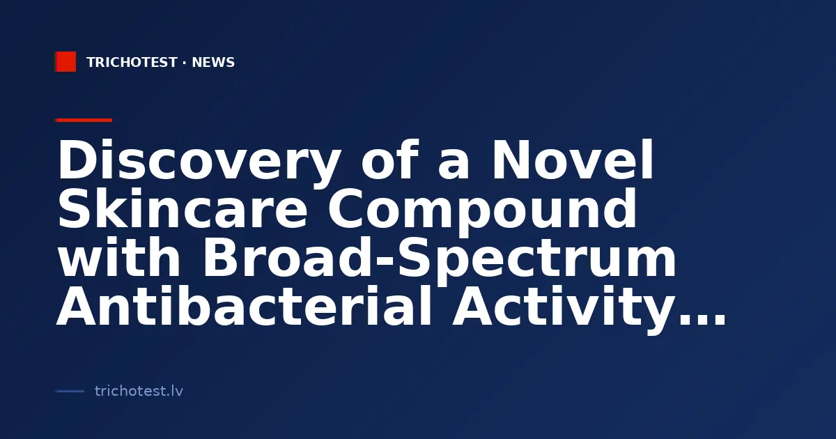 Discovery of a Novel Skincare Compound with Broad-Spectrum Antibacterial Activity