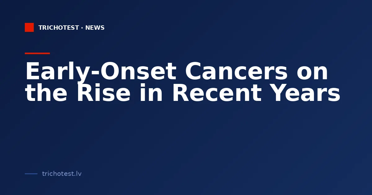 Early-Onset Cancers on the Rise in Recent Years