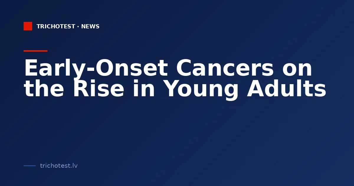 Early-Onset Cancers on the Rise in Young Adults