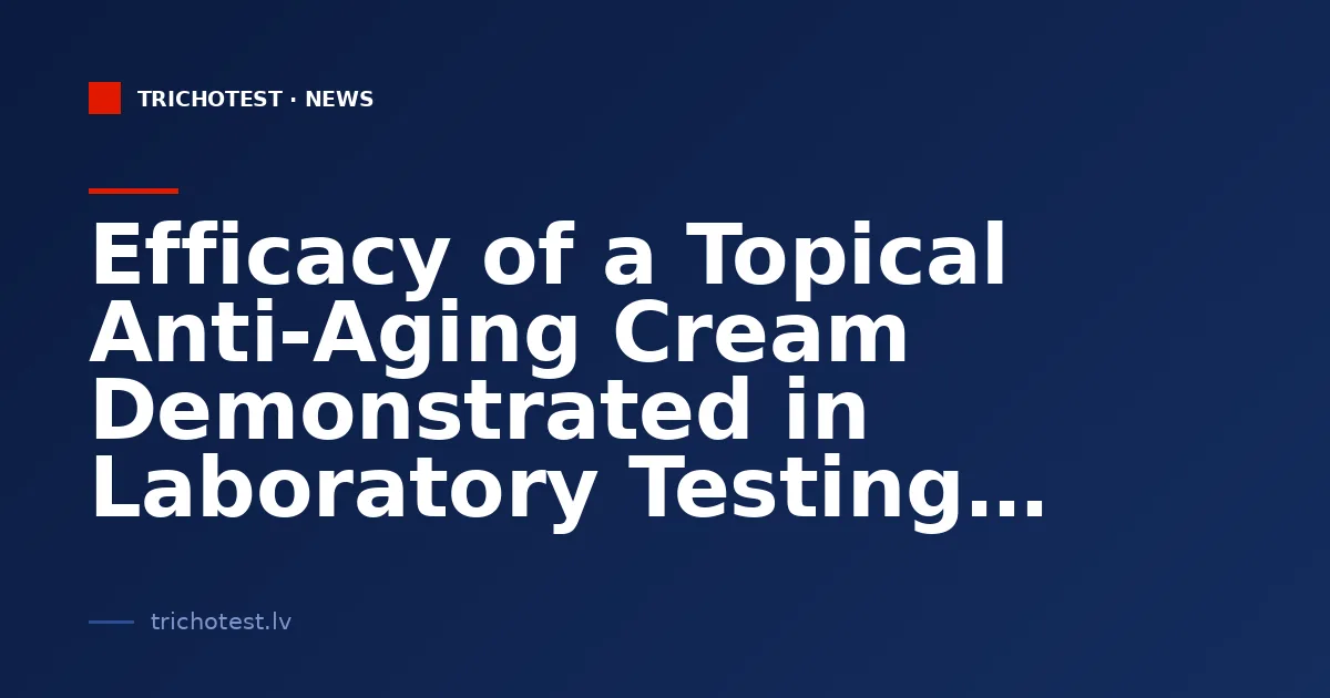 Efficacy of a Topical Anti-Aging Cream Demonstrated in Laboratory Testing