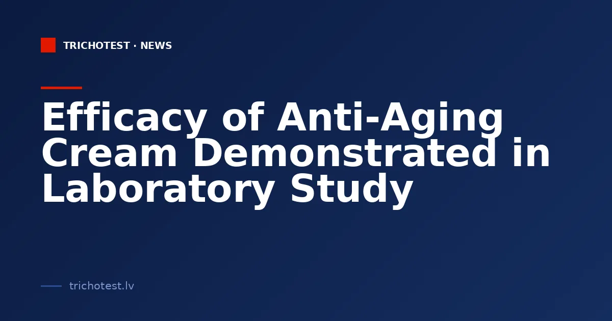 Efficacy of Anti-Aging Cream Demonstrated in Laboratory Study