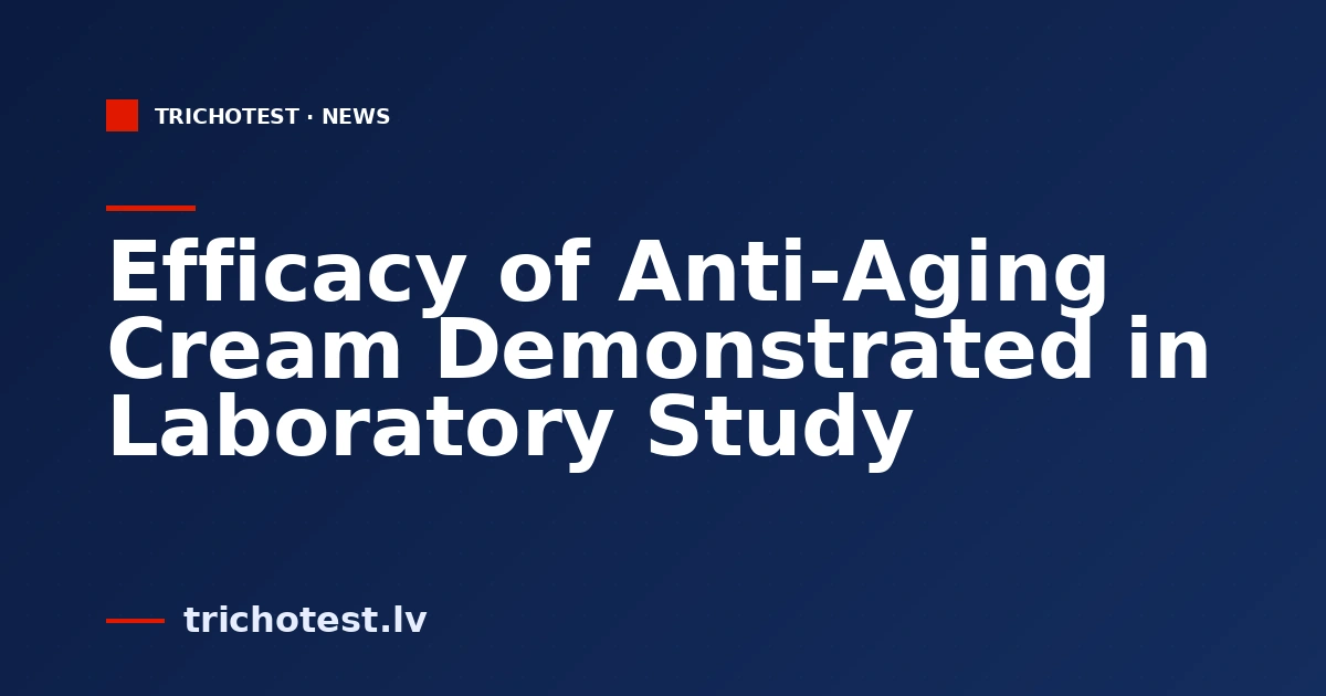 Efficacy of Anti-Aging Cream Demonstrated in Laboratory Study