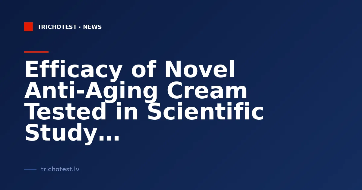 Efficacy of Novel Anti-Aging Cream Tested in Scientific Study